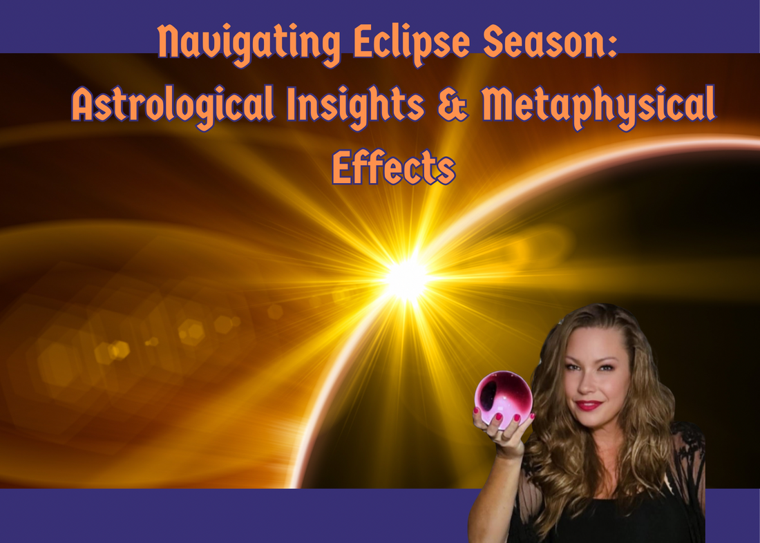 Navigating Eclipse Season: Astrological Insights & Metaphysical Effects